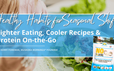 Healthy Habits for Seasonal Shifts: Lighter eating, cooler recipes & protein on-the-go